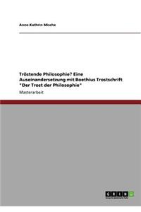 Tröstende Philosophie? Eine Auseinandersetzung mit Boethius Trostschrift 