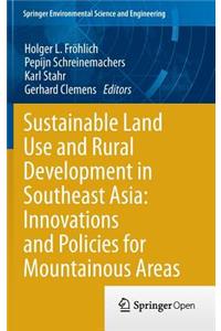 Sustainable Land Use and Rural Development in Southeast Asia: Innovations and Policies for Mountainous Areas