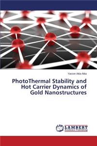 PhotoThermal Stability and Hot Carrier Dynamics of Gold Nanostructures