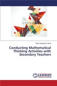 Conducting Mathematical Thinking Activities with Secondary Teachers
