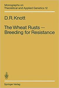 The Wheat Rusts - Breeding for Resistance (Monographs on Theoretical and Applied Genetics) (Special Indian Edition / Reprint Year : 2020)