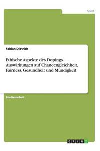 Ethische Aspekte des Dopings. Auswirkungen auf Chancengleichheit, Fairness, Gesundheit und Mündigkeit