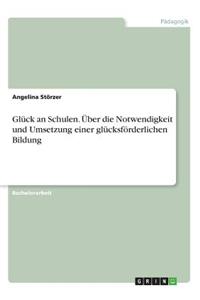 Glück an Schulen. Über die Notwendigkeit und Umsetzung einer glücksförderlichen Bildung