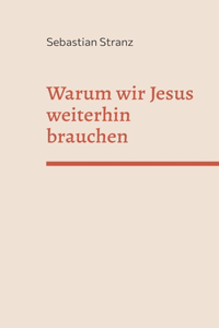 Warum wir Jesus weiterhin brauchen