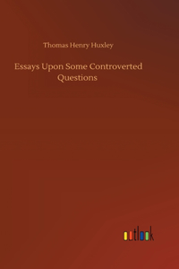 Essays Upon Some Controverted Questions