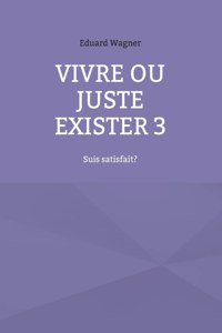 Vivre ou juste exister 3