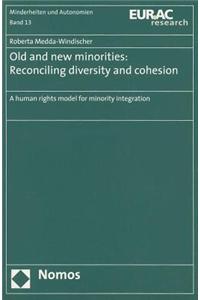 Old and New Minorities: Reconciling Diversity and Cohesion: A Human Rights Model for Minority Integration