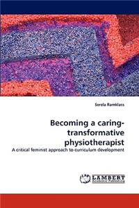 Becoming a caring-transformative physiotherapist