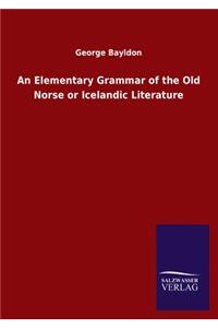 An Elementary Grammar of the Old Norse or Icelandic Literature