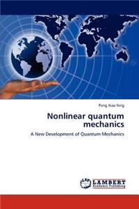 Nonlinear Quantum Mechanics