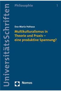 Multikulturalismus in Theorie Und Praxis - Eine Produktive Spannung?