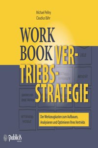 Workbook Vertriebsstrategie - Der Werkzeugkasten zum Aufbauen, Analysieren und Optimieren Ihres Vertriebs