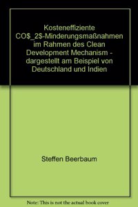 Kosteneffiziente Co_2-Minderungsmassnahmen Im Rahmen Des Clean Development Mechanism - Dargestellt Am Beispiel Von Deutschland Und Indien