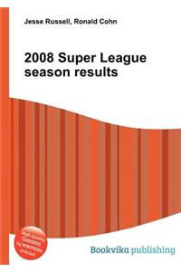 2008 Super League Season Results