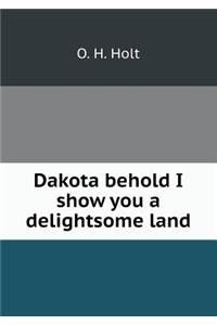 Dakota Behold I Show You a Delightsome Land