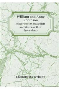 William and Anne Robinson of Dorchester, Mass Their Ancestors and Their Descendants