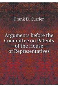Arguments Before the Committee on Patents of the House of Representatives