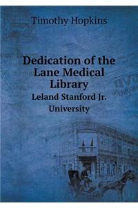 Dedication of the Lane Medical Library Leland Stanford Jr. University