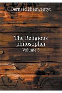 The Religious philosopher Volume 3