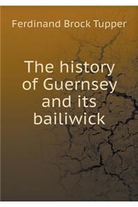 The History of Guernsey and Its Bailiwick