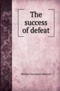 THE SUCCESS OF DEFEAT