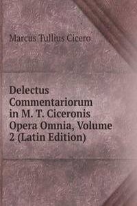 Delectus Commentariorum in M. T. Ciceronis Opera Omnia, Volume 2 (Latin Edition)
