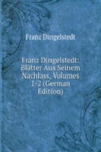 Franz Dingelstedt: Blatter Aus Seinem Nachlass, Volumes 1-2 (German Edition)