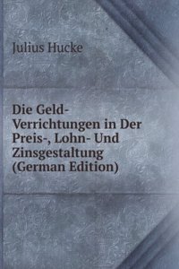 Die Geld-Verrichtungen in Der Preis-, Lohn- Und Zinsgestaltung (German Edition)