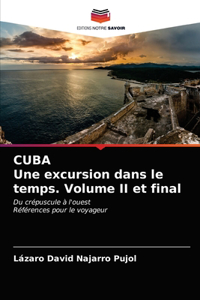 CUBA Une excursion dans le temps. Volume II et final