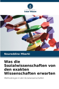 Was die Sozialwissenschaften von den exakten Wissenschaften erwarten