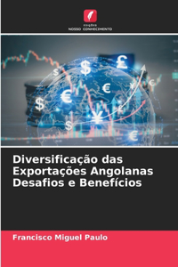 Diversificação das Exportações Angolanas Desafios e Benefícios