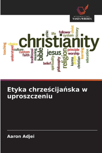 Etyka chrześcijańska w uproszczeniu