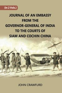 Journal Of An Embassy From The Governor-General Of India To The Courts Of Siam And Cochin China