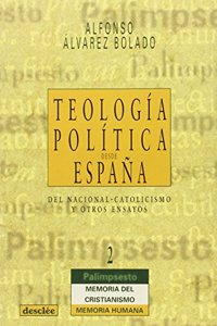 Teologaia Polaitica Desde Espaana: del Nacionacatolicismo Y Otros Ensayos