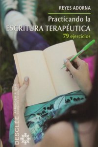 Practicando la escritura terapeutica: 79 ejercicios