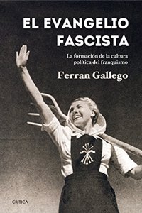 El evangelio fascista: La formacion de la cultura politica del franquismo (1930-1950)