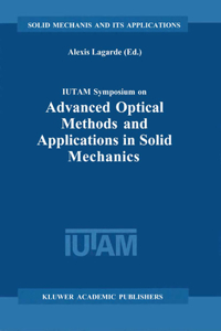 Iutam Symposium on Advanced Optical Methods and Applications in Solid Mechanics