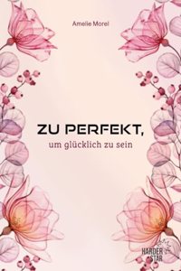 Zu perfekt, um glucklich zu sein (German Edition)