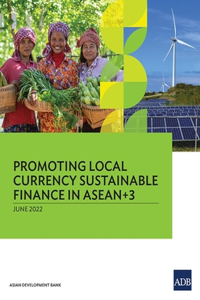 Promoting Local Currency Sustainable Finance in Asean+3