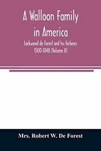 Walloon family in America; Lockwood de Forest and his forbears 1500-1848 (Volume II)