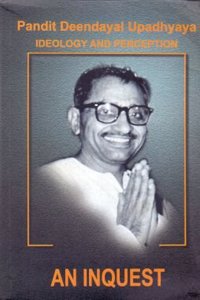 Pt Deendayal Upadhyaya - Ideology & Perception Part -1 AN INQUEST