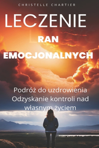 Leczenie ran emocjonalnych w celu odzyskania poczucia wlasnej wartości poprzez bycie sobą
