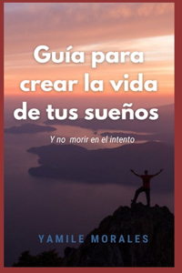 Guía para crear la vida de tus sueños