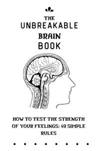 The Unbreakable Brain Book How to Test the Strength of Your Feelings