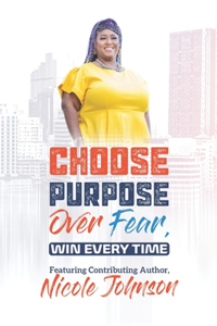 Choose Purpose Over Fear....Win Every Time!