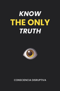 Know the Only Truth