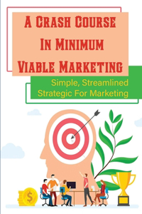 A Crash Course In Minimum Viable Marketing