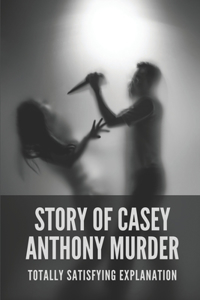 Story Of Casey Anthony Murder