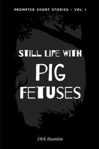 Still Life With Pig Fetuses