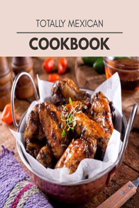 Totally Mexican Cookbook